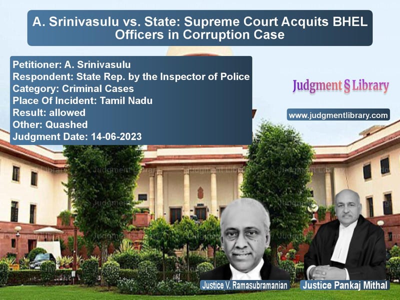 A. Srinivasulu vs. State: Supreme Court Acquits BHEL Officers in Corruption Case image for SC Judgment dated 14-06-2023 in the case of A. Srinivasulu vs State Rep. by the Inspector of