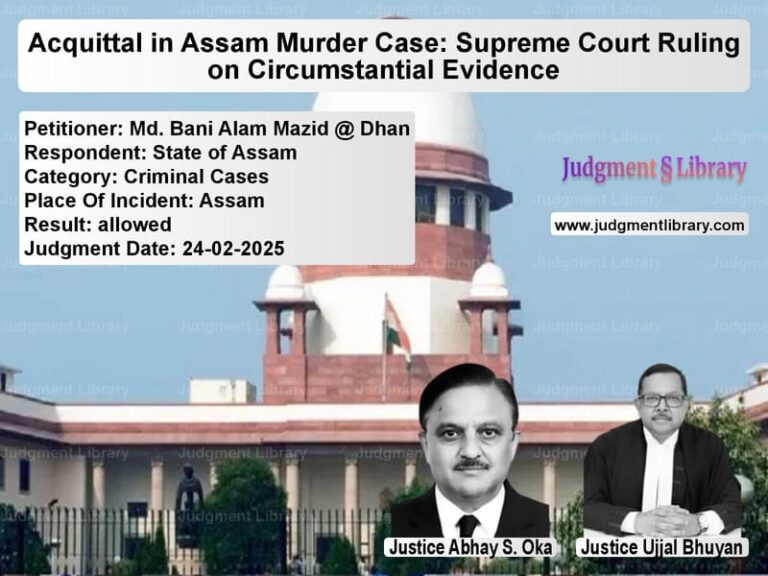 Acquittal in Assam Murder Case: Supreme Court Ruling on Circumstantial Evidence image for SC Judgment dated 24-02-2025 in the case of Md. Bani Alam Mazid @ Dhan vs State of Assam