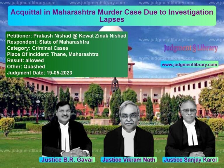 Acquittal in Maharashtra Murder Case Due to Investigation Lapses image for SC Judgment dated 19-05-2023 in the case of Prakash Nishad @ Kewat Zinak N vs State of Maharashtra