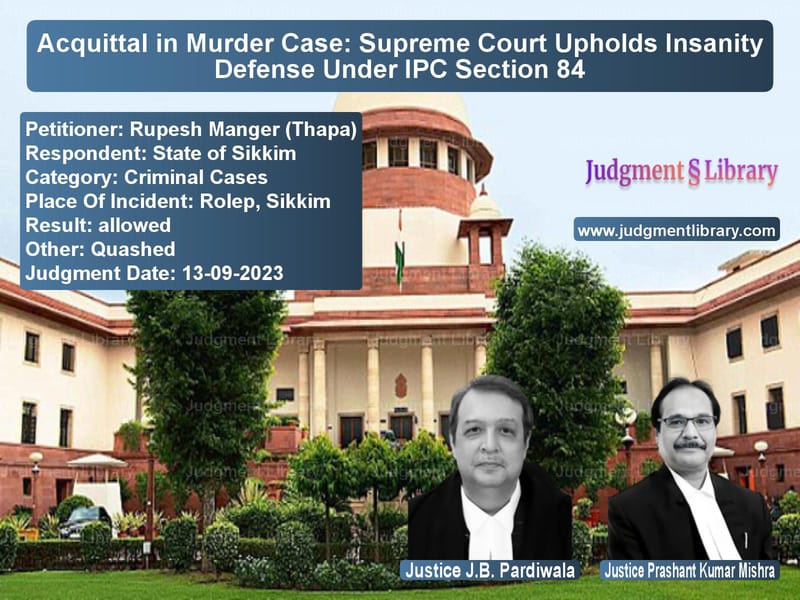 Acquittal in Murder Case: Supreme Court Upholds Insanity Defense Under IPC Section 84 image for SC Judgment dated 13-09-2023 in the case of Rupesh Manger (Thapa) vs State of Sikkim