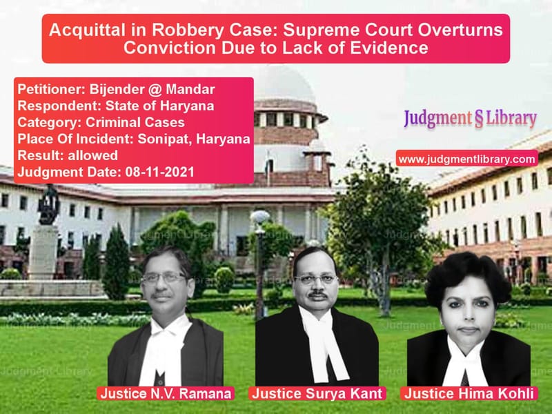Acquittal in Robbery Case: Supreme Court Overturns Conviction Due to Lack of Evidence image for SC Judgment dated 08-11-2021 in the case of Bijender @ Mandar vs State of Haryana