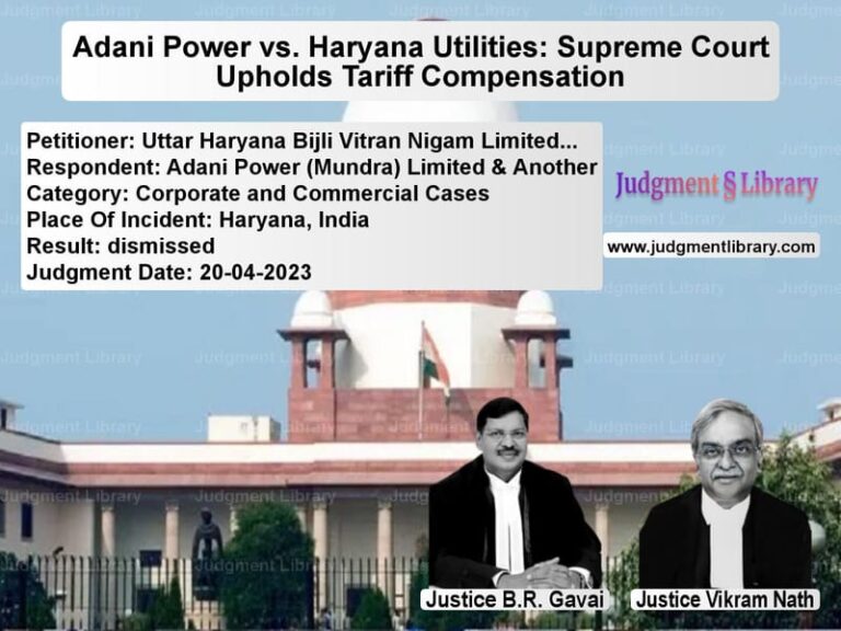 Adani Power vs. Haryana Utilities: Supreme Court Upholds Tariff Compensation image for SC Judgment dated 20-04-2023 in the case of Uttar Haryana Bijli Vitran Nig vs Adani Power (Mundra) Limited &
