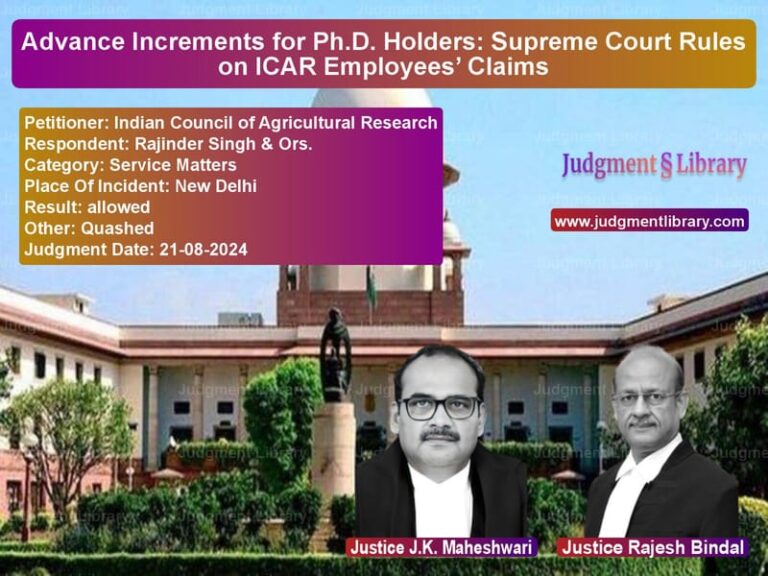 Advance Increments for Ph.D. Holders: Supreme Court Rules on ICAR Employees’ Claims image for SC Judgment dated 21-08-2024 in the case of Indian Council of Agricultural vs Rajinder Singh & Ors.
