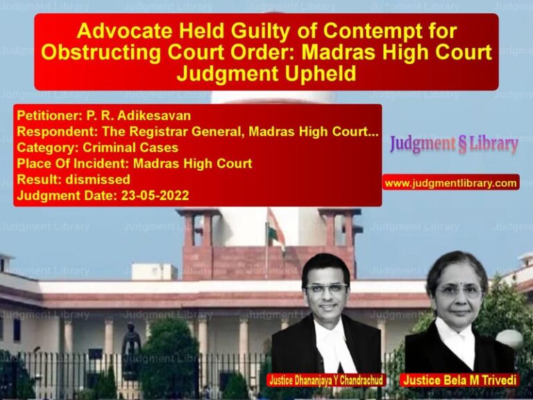 Advocate Held Guilty of Contempt for Obstructing Court Order: Madras High Court Judgment Upheld image for SC Judgment dated 23-05-2022 in the case of P. R. Adikesavan vs The Registrar General, Madras