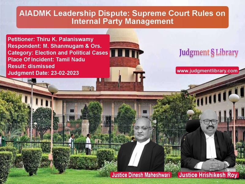 AIADMK Leadership Dispute: Supreme Court Rules on Internal Party Management image for SC Judgment dated 23-02-2023 in the case of Thiru K. Palaniswamy vs M. Shanmugam & Ors.