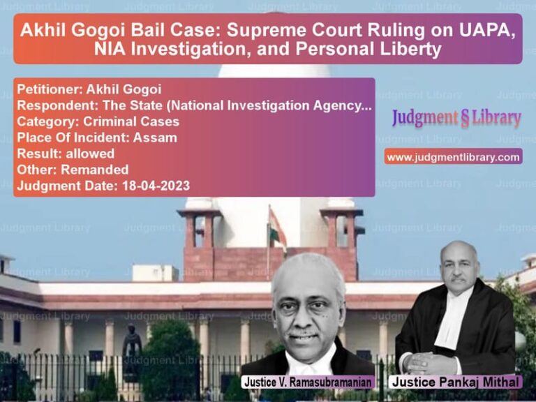 Akhil Gogoi Bail Case: Supreme Court Ruling on UAPA, NIA Investigation, and Personal Liberty image for SC Judgment dated 18-04-2023 in the case of Akhil Gogoi vs The State (National Investigat
