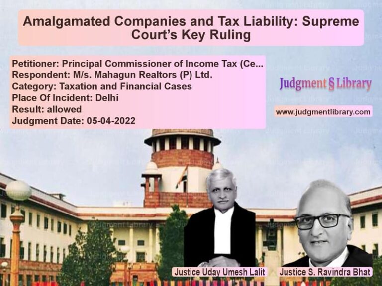 Amalgamated Companies and Tax Liability: Supreme Court’s Key Ruling image for SC Judgment dated 05-04-2022 in the case of Principal Commissioner of Inco vs M/s. Mahagun Realtors (P) Ltd.
