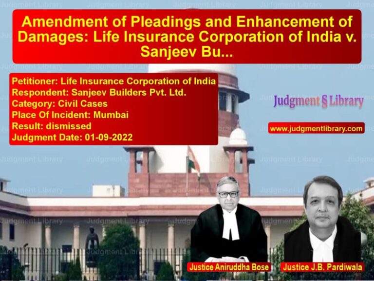 Amendment of Pleadings and Enhancement of Damages: Life Insurance Corporation of India v. Sanjeev Builders Pvt. Ltd. image for SC Judgment dated 01-09-2022 in the case of Life Insurance Corporation of vs Sanjeev Builders Pvt. Ltd.