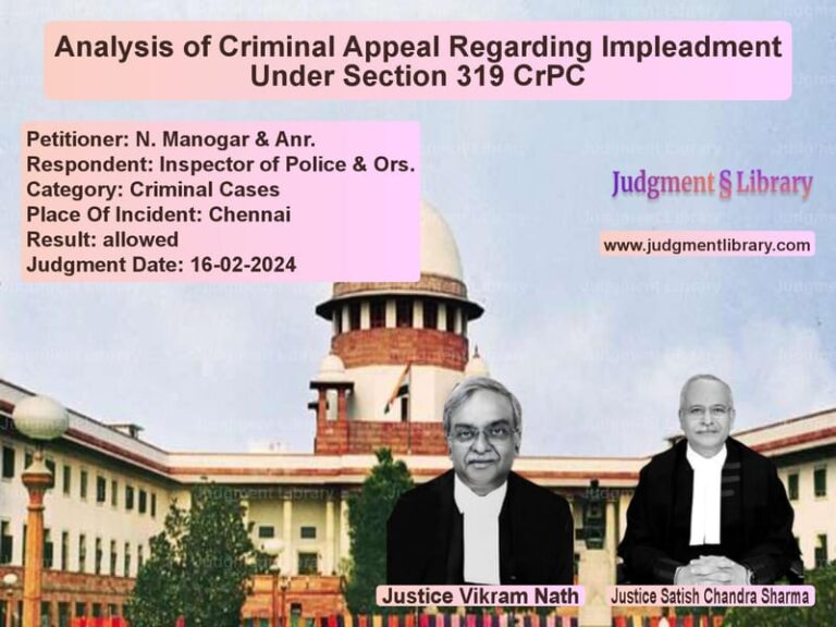 Analysis of Criminal Appeal Regarding Impleadment Under Section 319 CrPC image for SC Judgment dated 16-02-2024 in the case of N. Manogar & Anr. vs Inspector of Police & Ors.