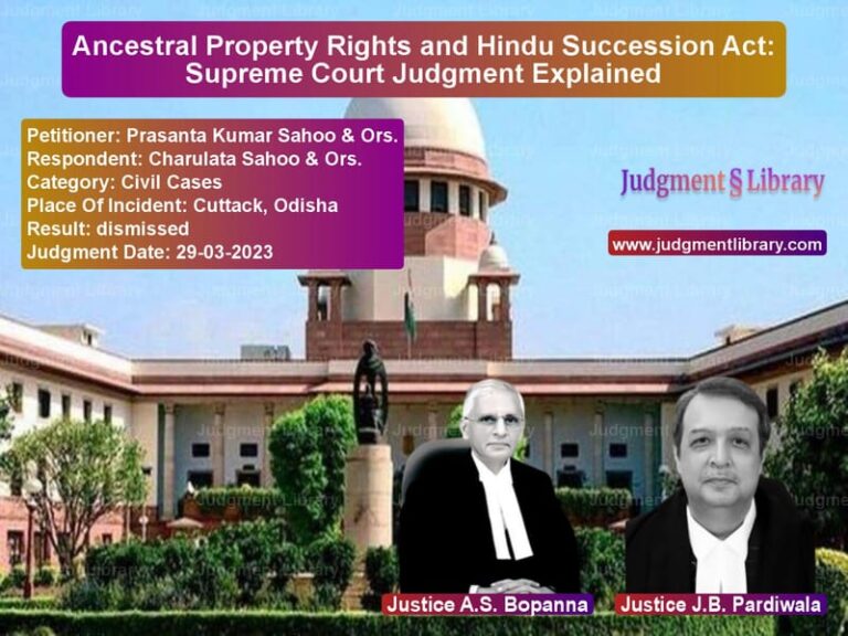 Ancestral Property Rights and Hindu Succession Act: Supreme Court Judgment Explained image for SC Judgment dated 29-03-2023 in the case of Prasanta Kumar Sahoo & Ors. vs Charulata Sahoo & Ors.