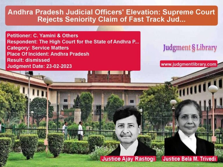 Andhra Pradesh Judicial Officers' Elevation: Supreme Court Rejects Seniority Claim of Fast Track Judges image for SC Judgment dated 23-02-2023 in the case of C. Yamini & Others vs The High Court for the State o