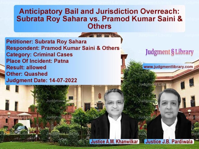 Anticipatory Bail and Jurisdiction Overreach: Subrata Roy Sahara vs. Pramod Kumar Saini & Others image for SC Judgment dated 14-07-2022 in the case of Subrata Roy Sahara vs Pramod Kumar Saini & Others