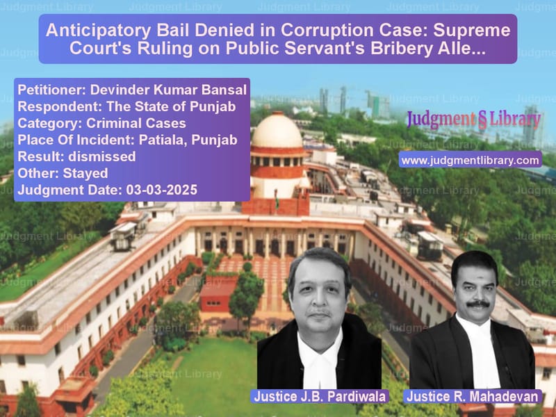 Anticipatory Bail Denied in Corruption Case: Supreme Court's Ruling on Public Servant's Bribery Allegations image for SC Judgment dated 03-03-2025 in the case of Devinder Kumar Bansal vs The State of Punjab