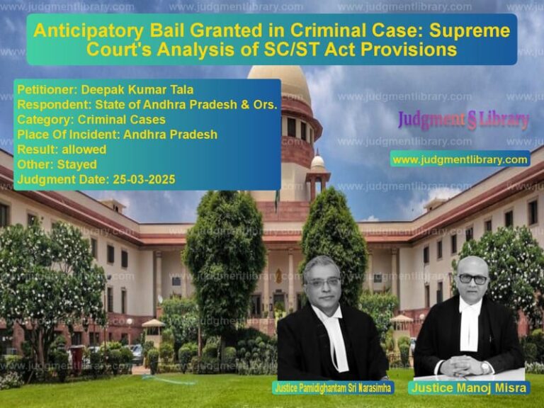 Anticipatory Bail Granted in Criminal Case: Supreme Court's Analysis of SC/ST Act Provisions image for SC Judgment dated 25-03-2025 in the case of Deepak Kumar Tala vs State of Andhra Pradesh & Ors.