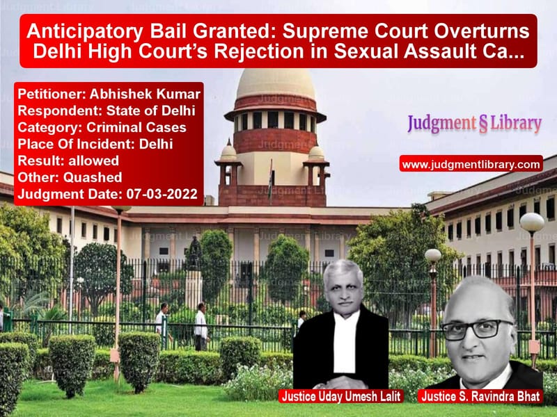 Anticipatory Bail Granted: Supreme Court Overturns Delhi High Court’s Rejection in Sexual Assault Case image for SC Judgment dated 07-03-2022 in the case of Abhishek Kumar vs State of Delhi