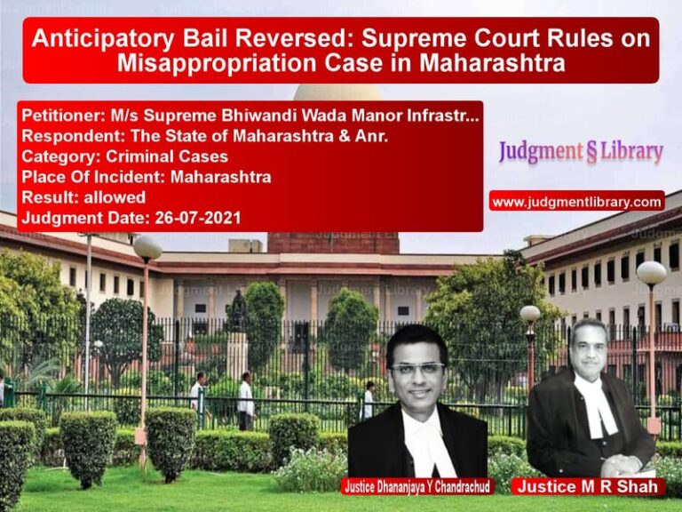 Anticipatory Bail Reversed: Supreme Court Rules on Misappropriation Case in Maharashtra image for SC Judgment dated 26-07-2021 in the case of M/s Supreme Bhiwandi Wada Mano vs The State of Maharashtra & Anr