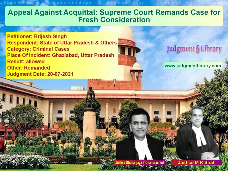 Appeal Against Acquittal: Supreme Court Remands Case for Fresh Consideration image for SC Judgment dated 20-07-2021 in the case of Brijesh Singh vs State of Uttar Pradesh & Other