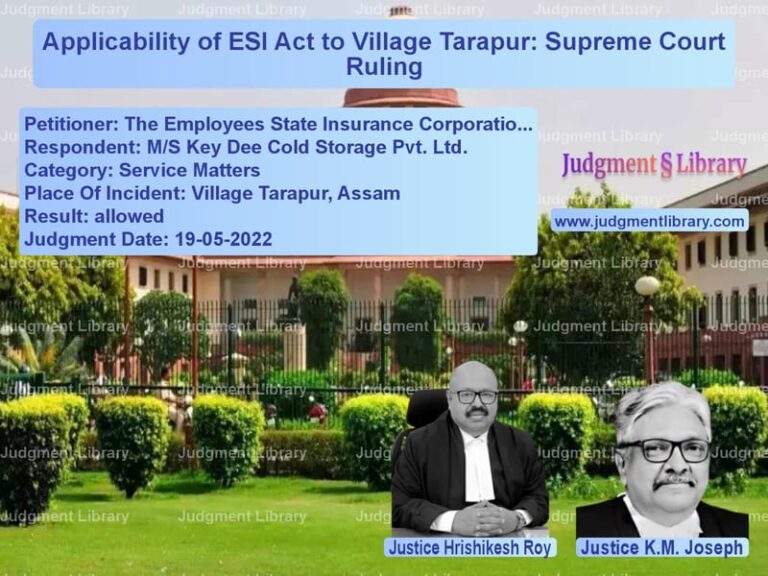 Applicability of ESI Act to Village Tarapur: Supreme Court Ruling image for SC Judgment dated 19-05-2022 in the case of The Employees State Insurance vs M/S Key Dee Cold Storage Pvt.