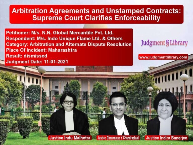 Arbitration Agreements and Unstamped Contracts: Supreme Court Clarifies Enforceability image for SC Judgment dated 11-01-2021 in the case of M/s. N.N. Global Mercantile Pv vs M/s. Indo Unique Flame Ltd. &