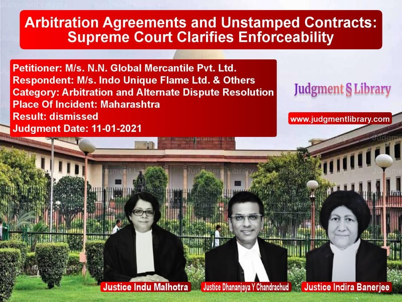 Arbitration Agreements and Unstamped Contracts: Supreme Court Clarifies Enforceability image for SC Judgment dated 11-01-2021 in the case of M/s. N.N. Global Mercantile Pv vs M/s. Indo Unique Flame Ltd. &
