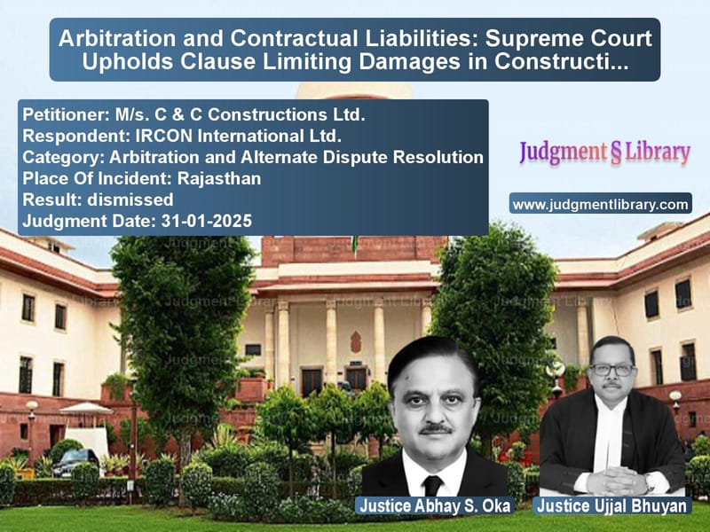 Arbitration and Contractual Liabilities: Supreme Court Upholds Clause Limiting Damages in Construction Dispute image for SC Judgment dated 31-01-2025 in the case of M/s. C & C Constructions Ltd. vs IRCON International Ltd.