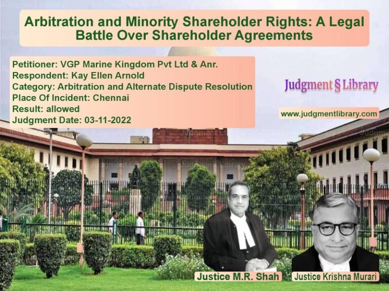 Arbitration and Minority Shareholder Rights: A Legal Battle Over Shareholder Agreements image for SC Judgment dated 03-11-2022 in the case of VGP Marine Kingdom Pvt Ltd & A vs Kay Ellen Arnold