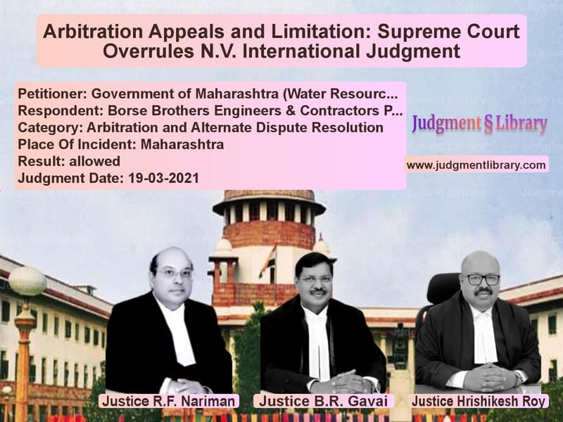 Arbitration Appeals and Limitation: Supreme Court Overrules N.V. International Judgment image for SC Judgment dated 19-03-2021 in the case of Government of Maharashtra (Wat vs Borse Brothers Engineers & Con
