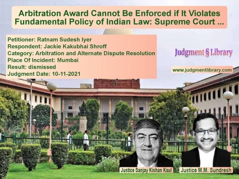 Arbitration Award Cannot Be Enforced if It Violates Fundamental Policy of Indian Law: Supreme Court Ruling image for SC Judgment dated 10-11-2021 in the case of Ratnam Sudesh Iyer vs Jackie Kakubhai Shroff