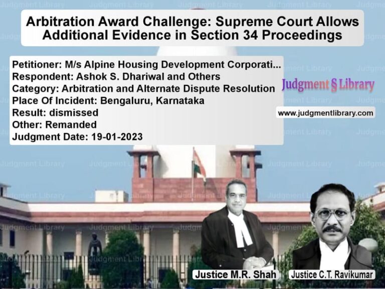 Arbitration Award Challenge: Supreme Court Allows Additional Evidence in Section 34 Proceedings image for SC Judgment dated 19-01-2023 in the case of M/s Alpine Housing Development vs Ashok S. Dhariwal and Others