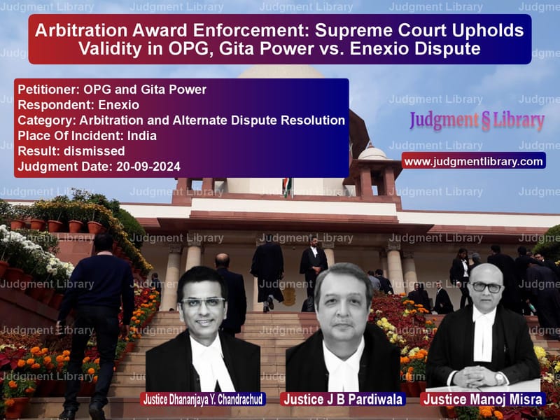 Arbitration Award Enforcement: Supreme Court Upholds Validity in OPG, Gita Power vs. Enexio Dispute image for SC Judgment dated 20-09-2024 in the case of OPG and Gita Power vs Enexio