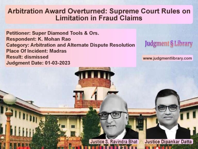 Arbitration Award Overturned: Supreme Court Rules on Limitation in Fraud Claims image for SC Judgment dated 01-03-2023 in the case of Super Diamond Tools & Ors. vs K. Mohan Rao