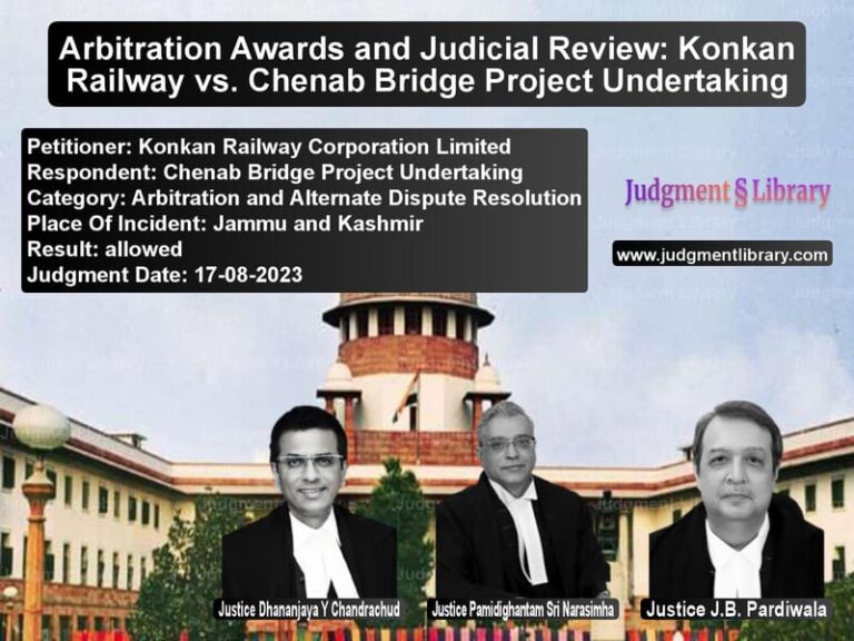 Arbitration Awards and Judicial Review: Konkan Railway vs. Chenab Bridge Project Undertaking image for SC Judgment dated 17-08-2023 in the case of Konkan Railway Corporation Lim vs Chenab Bridge Project Undertak