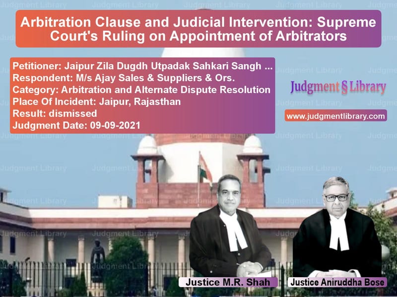 Arbitration Clause and Judicial Intervention: Supreme Court's Ruling on Appointment of Arbitrators image for SC Judgment dated 09-09-2021 in the case of Jaipur Zila Dugdh Utpadak Sahk vs M/s Ajay Sales & Suppliers & O