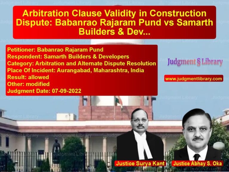 Arbitration Clause Validity in Construction Dispute: Babanrao Rajaram Pund vs Samarth Builders & Developers image for SC Judgment dated 07-09-2022 in the case of Babanrao Rajaram Pund vs Samarth Builders & Developers