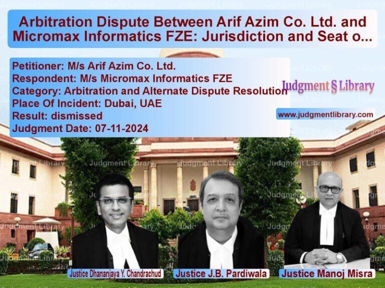 Arbitration Dispute Between Arif Azim Co. Ltd. and Micromax Informatics FZE: Jurisdiction and Seat of Arbitration image for SC Judgment dated 07-11-2024 in the case of M/s Arif Azim Co. Ltd. vs M/s Micromax Informatics FZE