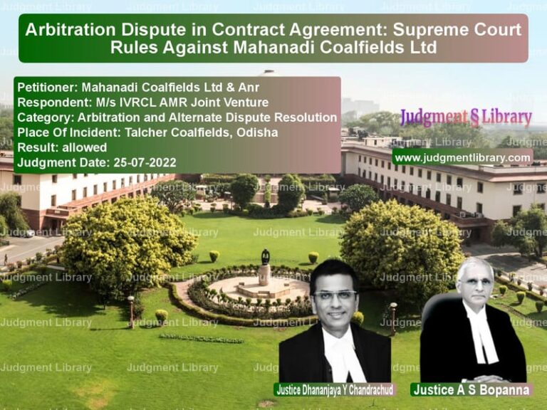 Arbitration Dispute in Contract Agreement: Supreme Court Rules Against Mahanadi Coalfields Ltd image for SC Judgment dated 25-07-2022 in the case of Mahanadi Coalfields Ltd & Anr vs M/s IVRCL AMR Joint Venture