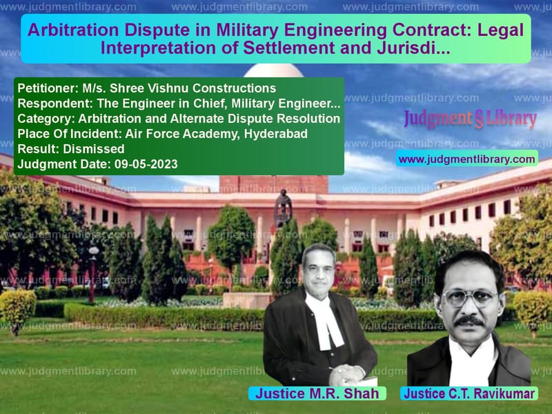 Arbitration Dispute in Military Engineering Contract: Legal Interpretation of Settlement and Jurisdiction image for SC Judgment dated 09-05-2023 in the case of M/s. Shree Vishnu Construction vs The Engineer in Chief, Militar