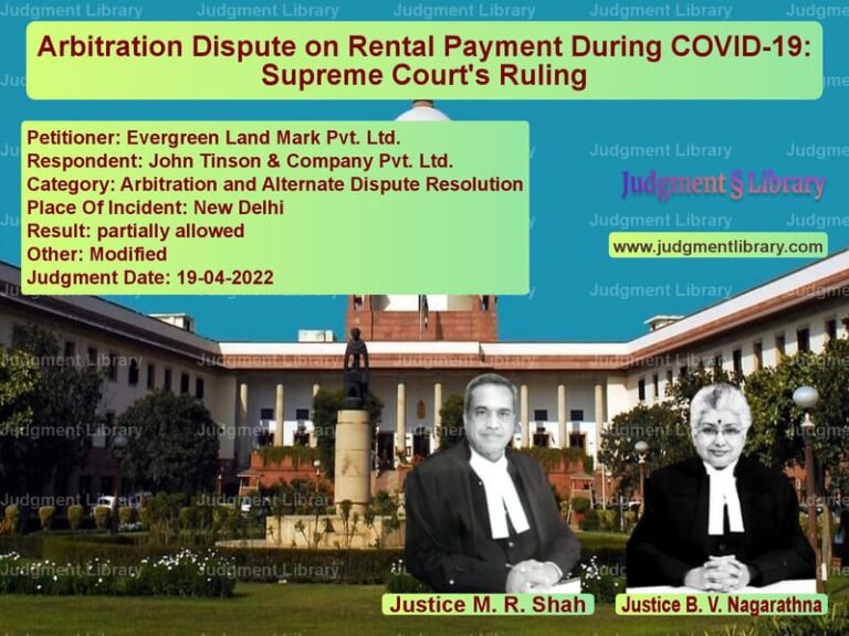 Arbitration Dispute on Rental Payment During COVID-19: Supreme Court's Ruling image for SC Judgment dated 19-04-2022 in the case of Evergreen Land Mark Pvt. Ltd. vs John Tinson & Company Pvt. Ltd