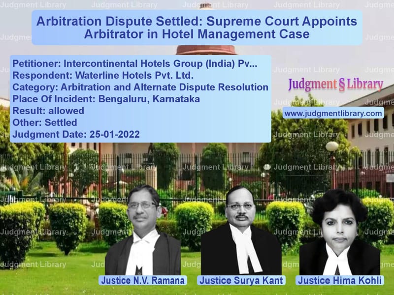 Arbitration Dispute Settled: Supreme Court Appoints Arbitrator in Hotel Management Case image for SC Judgment dated 25-01-2022 in the case of Intercontinental Hotels Group vs Waterline Hotels Pvt. Ltd.