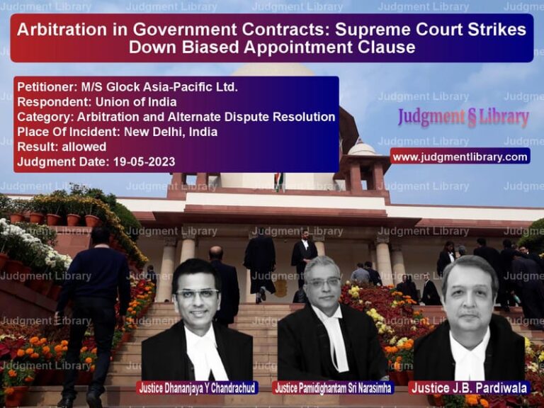 Arbitration in Government Contracts: Supreme Court Strikes Down Biased Appointment Clause image for SC Judgment dated 19-05-2023 in the case of M/S Glock Asia-Pacific Ltd. vs Union of India