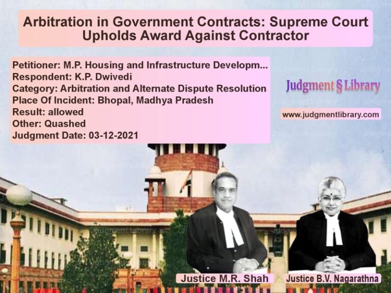 Arbitration in Government Contracts: Supreme Court Upholds Award Against Contractor image for SC Judgment dated 03-12-2021 in the case of M.P. Housing and Infrastructur vs K.P. Dwivedi