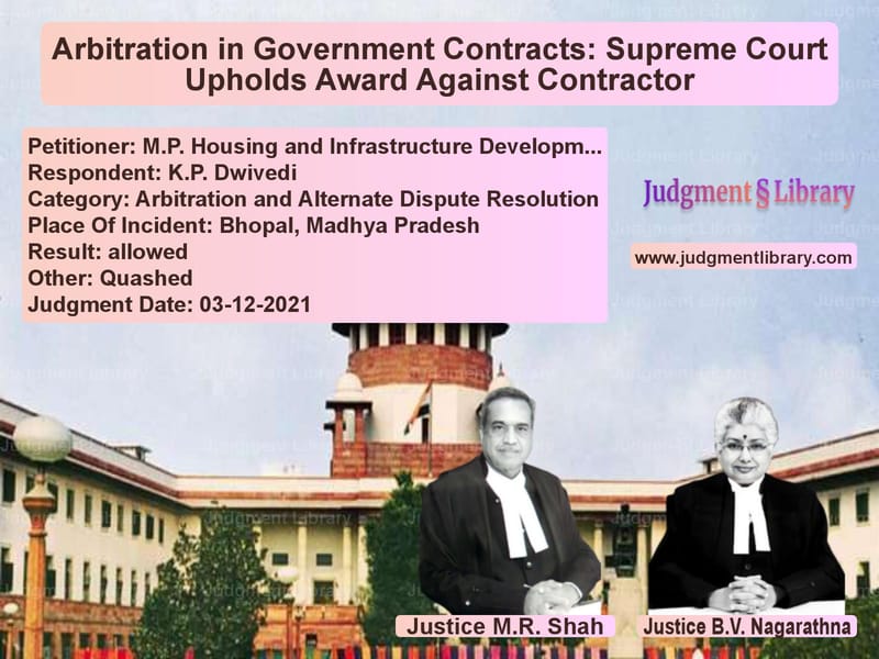 Arbitration in Government Contracts: Supreme Court Upholds Award Against Contractor image for SC Judgment dated 03-12-2021 in the case of M.P. Housing and Infrastructur vs K.P. Dwivedi