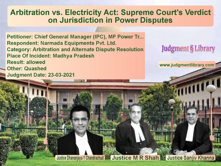 Arbitration vs. Electricity Act: Supreme Court's Verdict on Jurisdiction in Power Disputes image for SC Judgment dated 23-03-2021 in the case of Chief General Manager (IPC), M vs Narmada Equipments Pvt. Ltd.