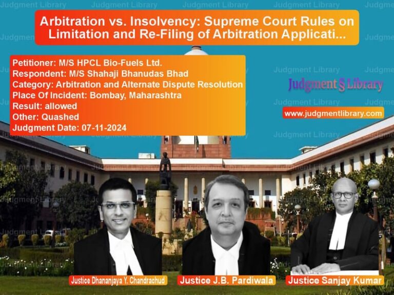 Arbitration vs. Insolvency: Supreme Court Rules on Limitation and Re-Filing of Arbitration Applications image for SC Judgment dated 07-11-2024 in the case of M/S HPCL Bio-Fuels Ltd. vs M/S Shahaji Bhanudas Bhad