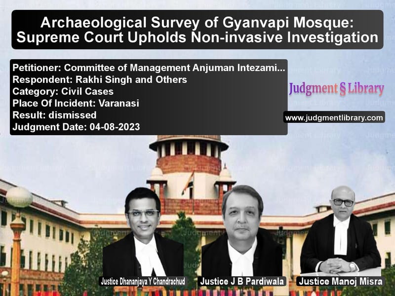 Archaeological Survey of Gyanvapi Mosque: Supreme Court Upholds Non-invasive Investigation image for SC Judgment dated 04-08-2023 in the case of Committee of Management Anjuma vs Rakhi Singh and Others