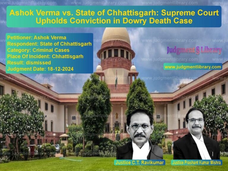 Ashok Verma vs. State of Chhattisgarh: Supreme Court Upholds Conviction in Dowry Death Case image for SC Judgment dated 18-12-2024 in the case of Ashok Verma vs State of Chhattisgarh