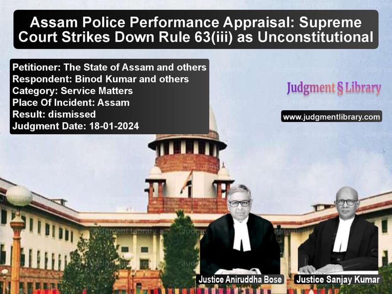 Assam Police Performance Appraisal: Supreme Court Strikes Down Rule 63(iii) as Unconstitutional image for SC Judgment dated 18-01-2024 in the case of The State of Assam and others vs Binod Kumar and others