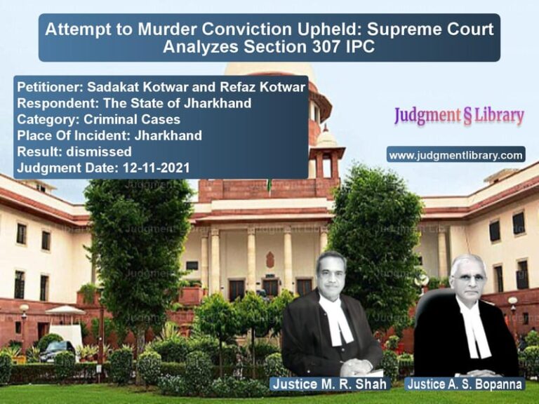 Attempt to Murder Conviction Upheld: Supreme Court Analyzes Section 307 IPC image for SC Judgment dated 12-11-2021 in the case of Sadakat Kotwar and Refaz Kotwa vs The State of Jharkhand
