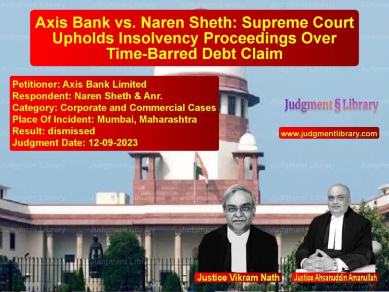 Axis Bank vs. Naren Sheth: Supreme Court Upholds Insolvency Proceedings Over Time-Barred Debt Claim image for SC Judgment dated 12-09-2023 in the case of Axis Bank Limited vs Naren Sheth & Anr.