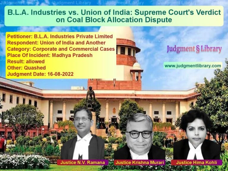B.L.A. Industries vs. Union of India: Supreme Court's Verdict on Coal Block Allocation Dispute image for SC Judgment dated 16-08-2022 in the case of B.L.A. Industries Private Limi vs Union of India and Another